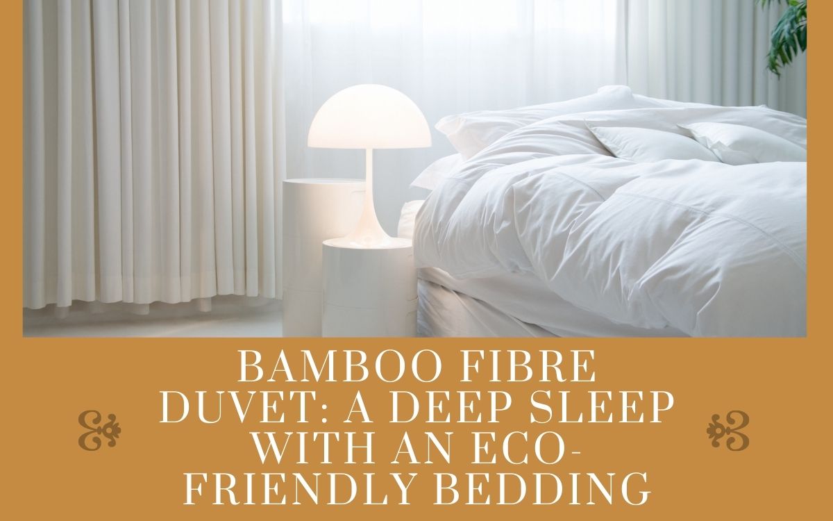 Bamboo Fibre Duvet: A Deep Sleep with An Eco-friendly Bedding